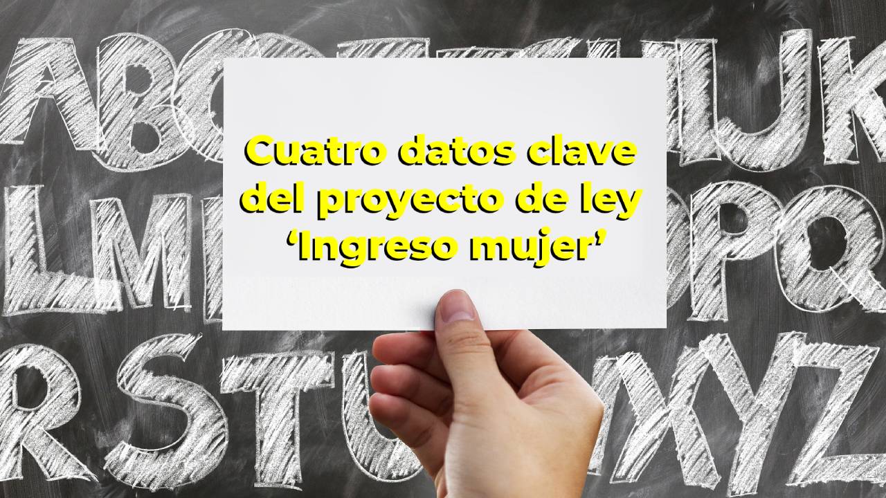 <p>Cuatro datos clave del proyecto de ley ‘Ingreso mujer’</p>
